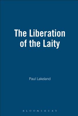 The Liberation of the Laity - Lakeland, Paul