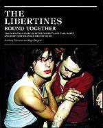 The Libertines Bound Together: The Definitive Story of Peter Doherty and Carl Barat and How They Changed British Music - Thornton, Anthony, and Thornton, Andy, and Sargent, Roger