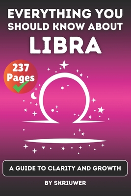 The Libra Book: Everything You Should Know About Libras: A Guide to Clarity and Growth - Skriuwer Com