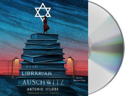 The Librarian of Auschwitz - Iturbe, Antonio, and Calin, Marisa (Read by), and Thwaites, Lilit (Translated by)