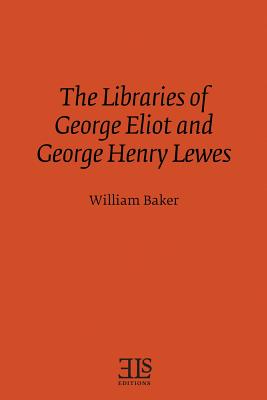 The Libraries of George Eliot and George Henry Lewes - Baker, William