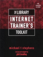 The Library Internet Trainer's Toolkit - Stephens, Michael T., and Bradley, Phil (Editor)