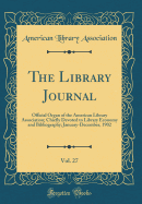 The Library Journal, Vol. 27: Official Organ of the American Library Association; Chiefly Devoted to Library Economy and Bibliography; January-December, 1902 (Classic Reprint)