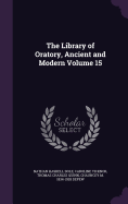 The Library of Oratory, Ancient and Modern Volume 15