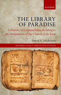 The Library of Paradise: A History of Contemplative Reading in the Monasteries of the Church of the East