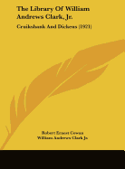 The Library Of William Andrews Clark, Jr.: Cruikshank And Dickens (1921)