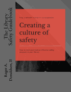 The Library Safety Guidebook: Creating a Culture of Safety: How to Start and Lead an Effective Safety Program in Your Library