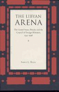 The Libyan Arena: The United States, Britain, and the Council of Foreign Ministers, 1945-1948
