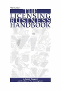 The Licensing Business Handbook: How to Make Money, Protect Trademarks, Extend Product Lines, Enhance Merchandising, Control Use of Images, and More, by Licensing Characters, Teams, Celebrities, Events, Trademarks, Fashion, Likenesses, Designs & Logos!