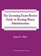 The Licensing Exam Review Guide in Nursing Home Administration: Fourth Edition