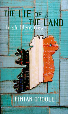 The Lie of the Land: Irish Identities - O'Toole, Fintan