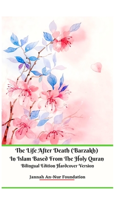 The Life After Death (Barzakh) In Islam Based from The Holy Quran Bilingual Edition Hardcover Version - Foundation, Jannah An-Nur