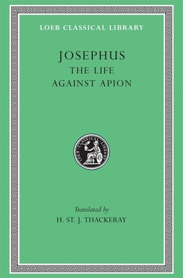 The Life. Against Apion - Josephus, and Thackeray, H. St. J. (Translated by)
