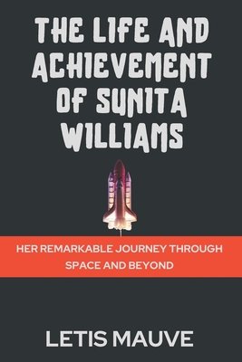 The Life and Achievement of Sunita Williams: Her Remarkable Journey Through Space and Beyond - Mauve, Letis