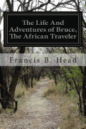 The Life and Adventures of Bruce, the African Traveler