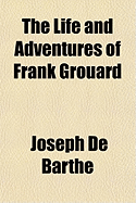The Life and Adventures of Frank Grouard