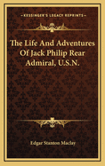 The Life and Adventures of Jack Philip Rear Admiral, U.S.N.