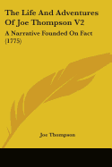 The Life And Adventures Of Joe Thompson V2: A Narrative Founded On Fact (1775)