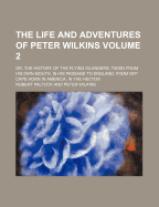 The Life and Adventures of Peter Wilkins; Or, the History of the Flying Islanders, Taken from His Own Mouth, in His Passage to England, from Off Cape