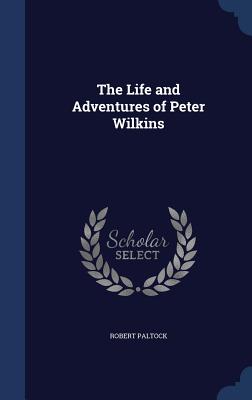 The Life and Adventures of Peter Wilkins - Paltock, Robert