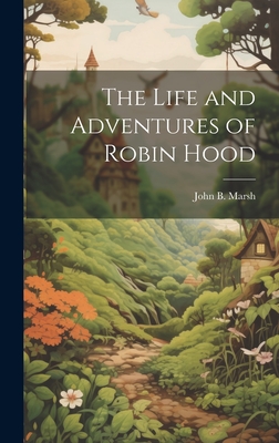 The Life and Adventures of Robin Hood - Marsh, John B