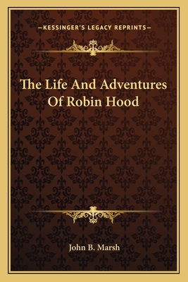 The Life And Adventures Of Robin Hood - Marsh, John B