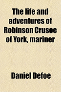 The Life and Adventures of Robinson Crusoe of York, Mariner