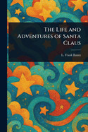 The Life and Adventures of Santa Claus
