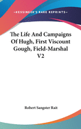 The Life And Campaigns Of Hugh, First Viscount Gough, Field-Marshal V2