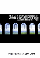 The Life and Conversion of Dugald Buchanan: Who Died at Rannach in 1768