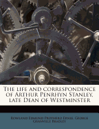 The Life and Correspondence of Arthur Penrhyn Stanley, Late Dean of Westminster, by Rowland E. Prothero. with the Co-Operation and Sanction of