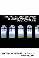 The Life and Correspondence of Charles Mathews, the Elder, Comedian