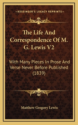 The Life and Correspondence of M. G. Lewis V2: With Many Pieces in Prose and Verse Never Before Published (1839) - Lewis, Matthew Gregory