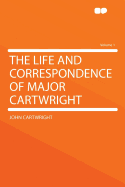The Life and Correspondence of Major Cartwright Volume 1