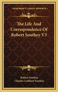 The Life and Correspondence of Robert Southey V3