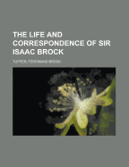 The Life and Correspondence of Sir Isaac Brock