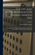 The Life And Correspondence Of Thomas Arnold, D.d.: Late Head-master Of Rugby School And Regius Professor Of Modern History In The University Of Oxford; Volume 1