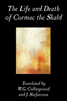 The Life and Death of Cormac the Skald, Fiction, Classics - Traditional, and Collingwood, W G (Translated by), and Stefansson, J (Translated by)