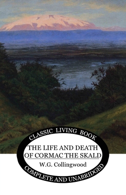The Life and Death of Cormac the Skald - Collingwood, W G (Translated by)