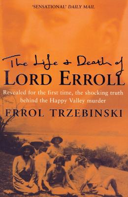 The Life and Death of Lord Erroll: The Truth Behind the Happy Valley Murder - Trzebinski, Errol