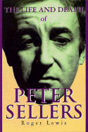 The Life and Death of Peter Sellers: Cloth Book