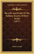 The Life and Death of the Sublime Society of Beef Steaks (1871)