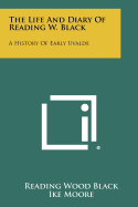 The Life And Diary Of Reading W. Black: A History Of Early Uvalde