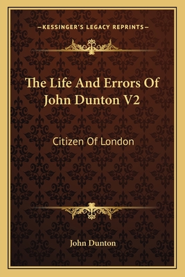 The Life and Errors of John Dunton V2: Citizen of London - Dunton, John