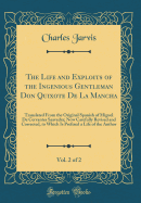 The Life and Exploits of the Ingenious Gentleman Don Quixote de La Mancha, Vol. 2 of 2: Translated from the Original Spanish of Miguel de Cervantes Saavedra; Now Carefully Revised and Corrected, to Which Is Prefixed a Life of the Author (Classic Reprint)