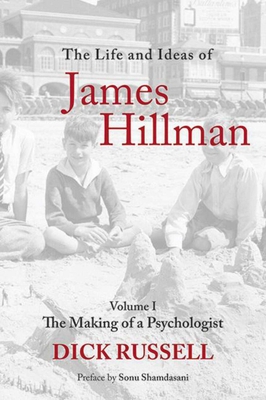 The Life and Ideas of James Hillman: Volume I: The Making of a Psychologist - Russell, Dick, and Shamdasani, Sonu (Preface by)