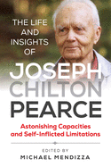 The Life and Insights of Joseph Chilton Pearce: Astonishing Capacities and Self-Inflicted Limitations