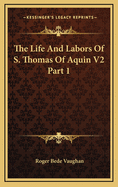 The Life and Labors of S. Thomas of Aquin V2 Part 1