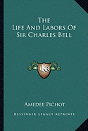 The Life And Labors Of Sir Charles Bell