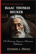 The Life and Legacy of Isaac Thomas Hecker: An Enduring Legacy in American Catholicism